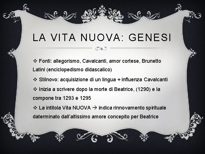 LA VITA NUOVA: GENESI v Fonti: allegorismo, Cavalcanti, amor cortese, Brunetto Latini (enciclopedismo didascalico)