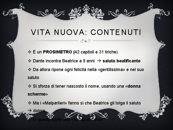 VITA NUOVA: CONTENUTI v È un PROSIMETRO (42 capitoli e 31 liriche) v Dante