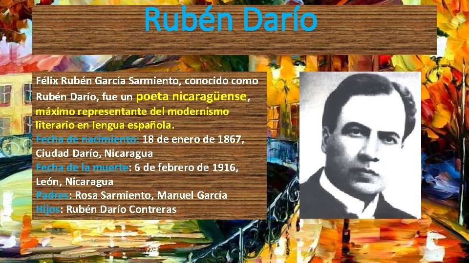 Rubén Darío Félix Rubén García Sarmiento, conocido como Rubén Darío, fue un poeta nicaragüense,