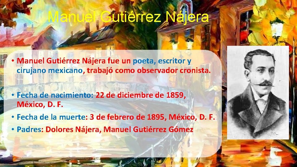 Manuel Gutiérrez Nájera • Manuel Gutiérrez Nájera fue un poeta, escritor y cirujano mexicano,