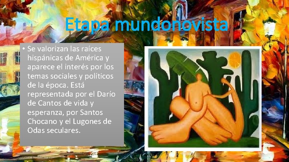  Etapa mundonovista • Se valorizan las raíces hispánicas de América y aparece el