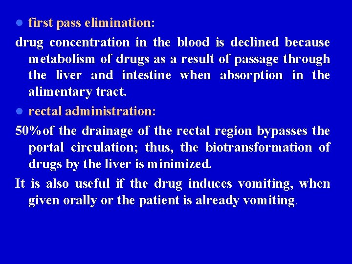 first pass elimination: drug concentration in the blood is declined because metabolism of drugs