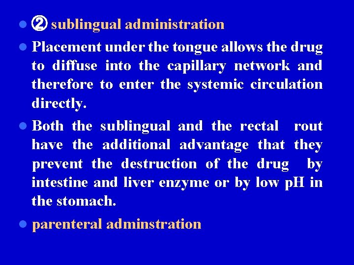 l ② sublingual administration l Placement under the tongue allows the drug to diffuse