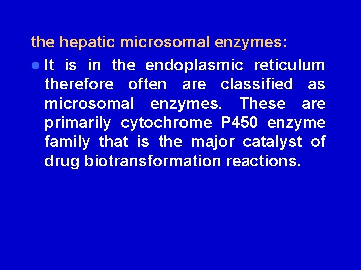 the hepatic microsomal enzymes: l It is in the endoplasmic reticulum therefore often are