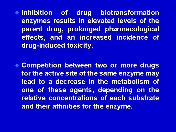 l Inhibition of drug biotransformation enzymes results in elevated levels of the parent drug,
