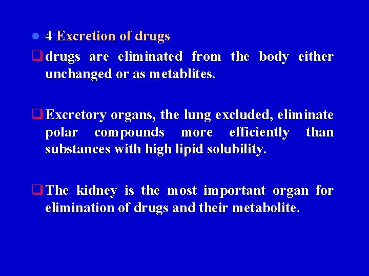 4 Excretion of drugs q drugs are eliminated from the body either unchanged or