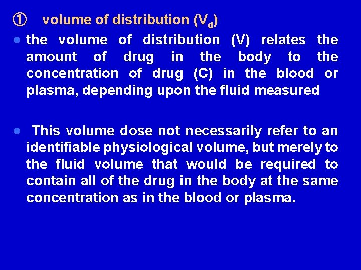 ① volume of distribution (Vd) l the volume of distribution (V) relates the amount