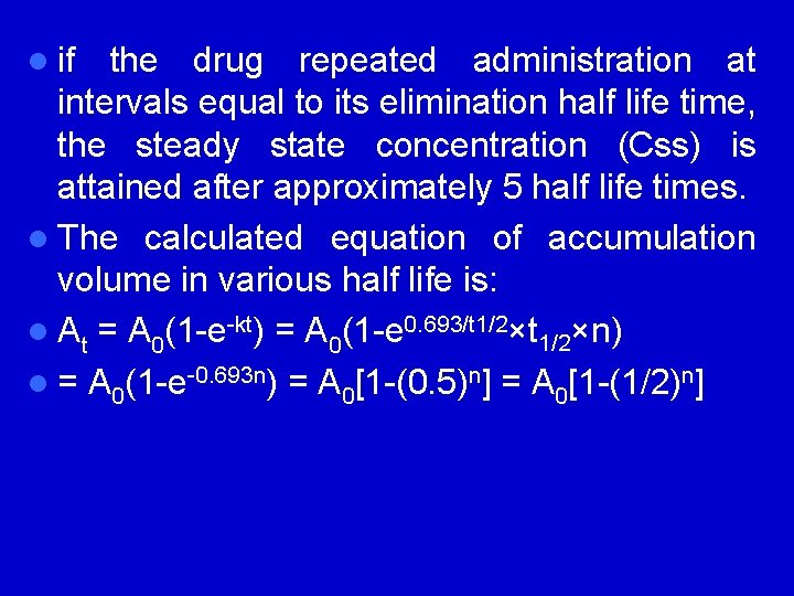 l if the drug repeated administration at intervals equal to its elimination half life