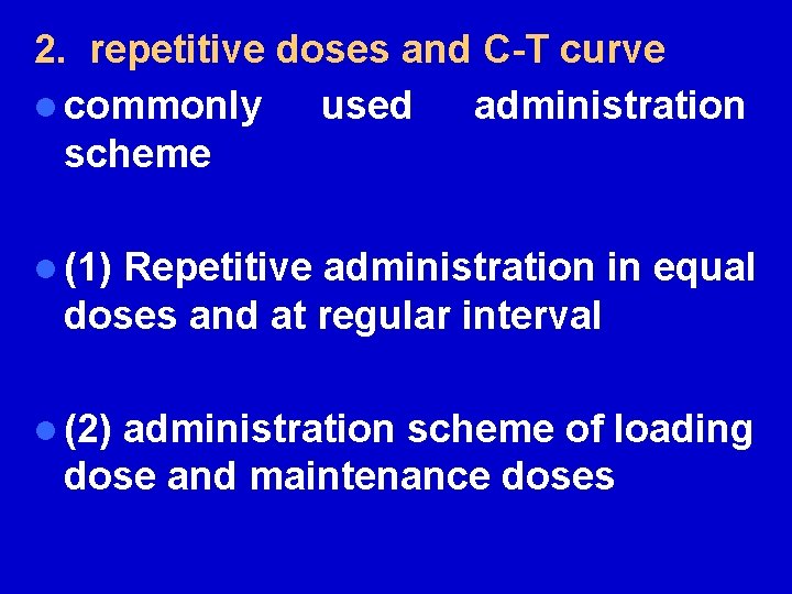 2. repetitive doses and C-T curve l commonly used administration scheme l (1) Repetitive