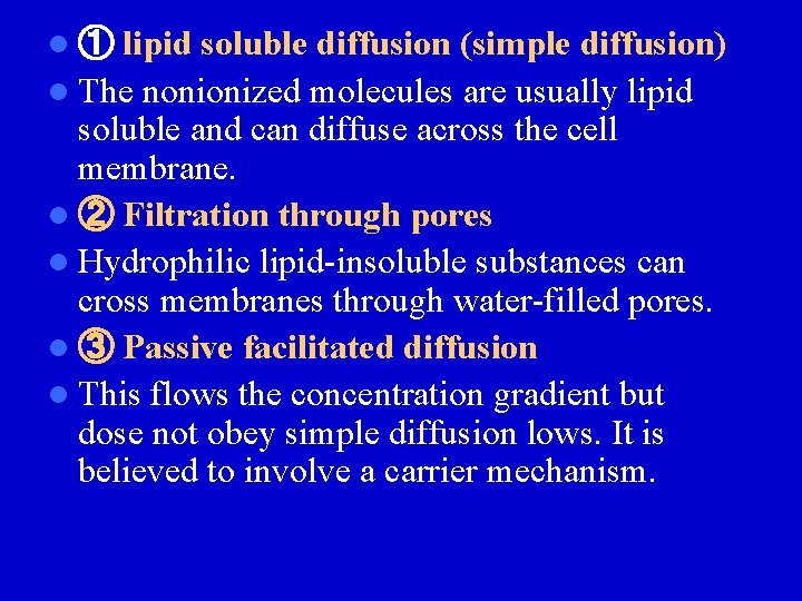 l ① lipid soluble diffusion (simple diffusion) l The nonionized molecules are usually lipid