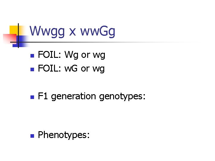 Wwgg x ww. Gg n FOIL: Wg or wg FOIL: w. G or wg