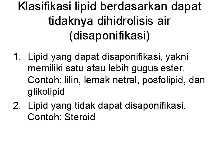 Klasifikasi lipid berdasarkan dapat tidaknya dihidrolisis air (disaponifikasi) 1. Lipid yang dapat disaponifikasi, yakni Klasifikasi lipid berdasarkan dapat tidaknya dihidrolisis air (disaponifikasi) 1. Lipid yang dapat disaponifikasi, yakni