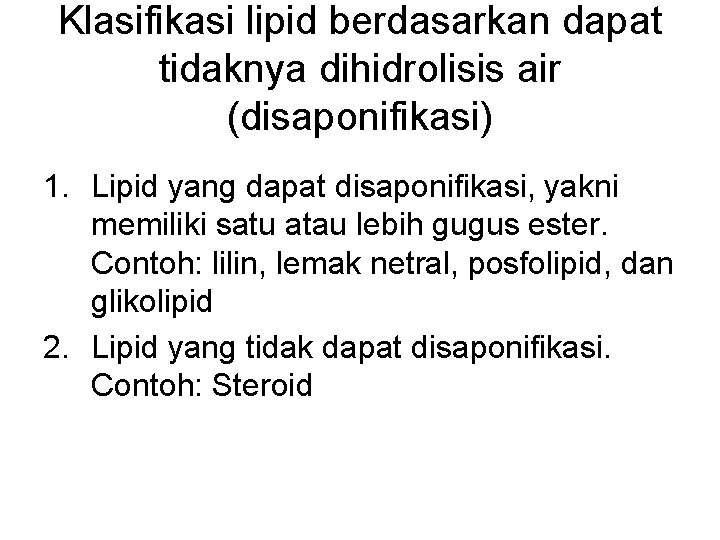 Klasifikasi lipid berdasarkan dapat tidaknya dihidrolisis air (disaponifikasi) 1. Lipid yang dapat disaponifikasi, yakni