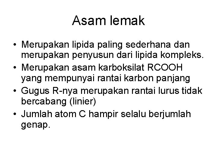 Asam lemak • Merupakan lipida paling sederhana dan merupakan penyusun dari lipida kompleks. • Asam lemak • Merupakan lipida paling sederhana dan merupakan penyusun dari lipida kompleks. •