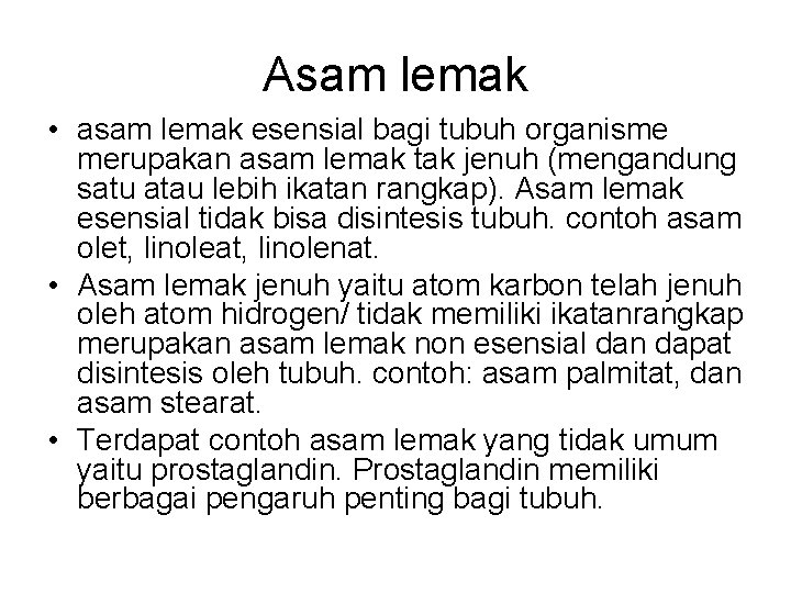 Asam lemak • asam lemak esensial bagi tubuh organisme merupakan asam lemak tak jenuh Asam lemak • asam lemak esensial bagi tubuh organisme merupakan asam lemak tak jenuh