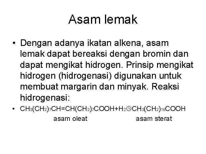 Asam lemak • Dengan adanya ikatan alkena, asam lemak dapat bereaksi dengan bromin dapat Asam lemak • Dengan adanya ikatan alkena, asam lemak dapat bereaksi dengan bromin dapat