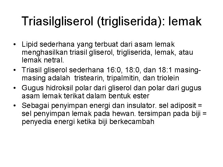 Triasilgliserol (trigliserida): lemak • Lipid sederhana yang terbuat dari asam lemak menghasilkan triasil gliserol, Triasilgliserol (trigliserida): lemak • Lipid sederhana yang terbuat dari asam lemak menghasilkan triasil gliserol,