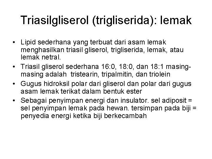 Triasilgliserol (trigliserida): lemak • Lipid sederhana yang terbuat dari asam lemak menghasilkan triasil gliserol,