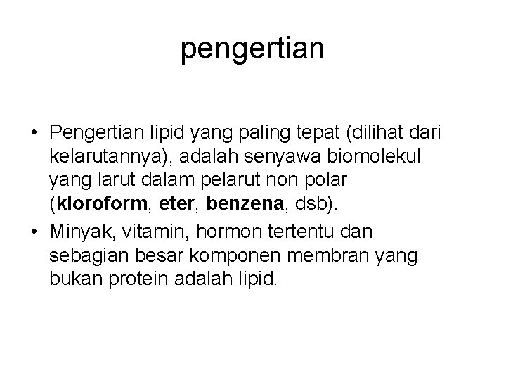 pengertian • Pengertian lipid yang paling tepat (dilihat dari kelarutannya), adalah senyawa biomolekul yang