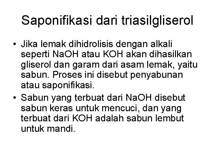 Saponifikasi dari triasilgliserol • Jika lemak dihidrolisis dengan alkali seperti Na. OH atau KOH