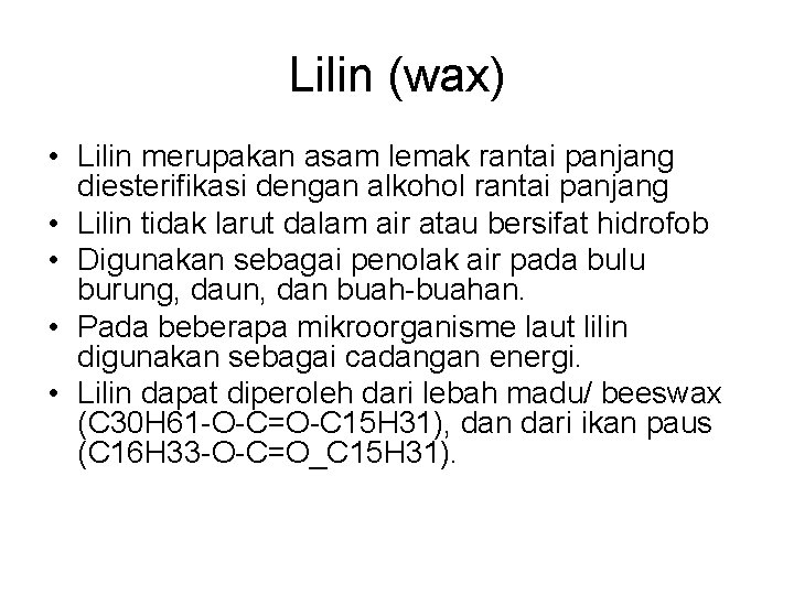 Lilin (wax) • Lilin merupakan asam lemak rantai panjang diesterifikasi dengan alkohol rantai panjang