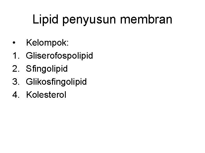 Lipid penyusun membran • 1. 2. 3. 4. Kelompok: Gliserofospolipid Sfingolipid Glikosfingolipid Kolesterol 