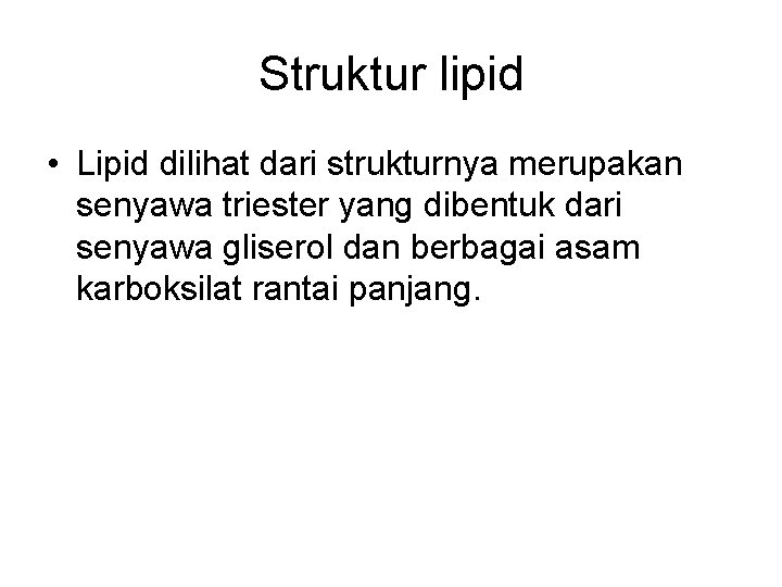 Struktur lipid • Lipid dilihat dari strukturnya merupakan senyawa triester yang dibentuk dari senyawa