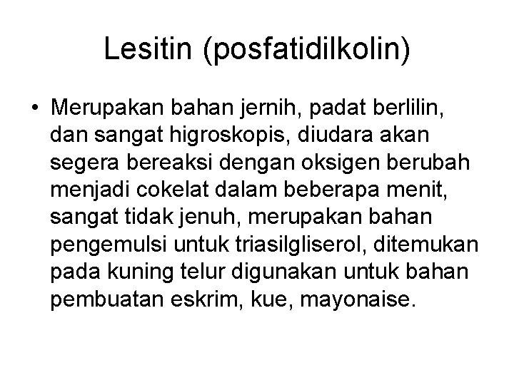 Lesitin (posfatidilkolin) • Merupakan bahan jernih, padat berlilin, dan sangat higroskopis, diudara akan segera