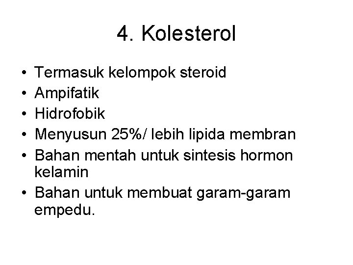 4. Kolesterol • • • Termasuk kelompok steroid Ampifatik Hidrofobik Menyusun 25%/ lebih lipida 4. Kolesterol • • • Termasuk kelompok steroid Ampifatik Hidrofobik Menyusun 25%/ lebih lipida