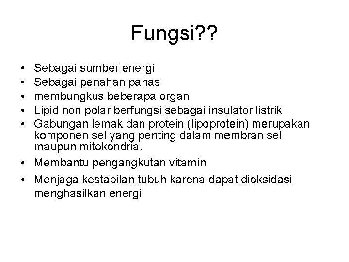 Fungsi? ? • • • Sebagai sumber energi Sebagai penahan panas membungkus beberapa organ Fungsi? ? • • • Sebagai sumber energi Sebagai penahan panas membungkus beberapa organ