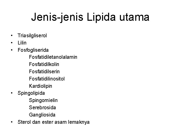 Jenis-jenis Lipida utama • Triasilgliserol • Lilin • Fosfogliserida Fosfatidiletanolalamin Fosfatidilkolin Fosfatidilserin Fosfatidilinositol Kardiolipin