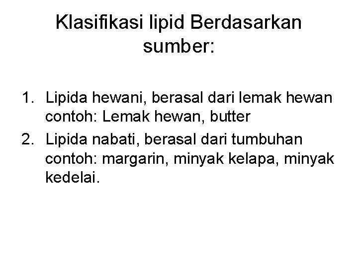 Klasifikasi lipid Berdasarkan sumber: 1. Lipida hewani, berasal dari lemak hewan contoh: Lemak hewan,