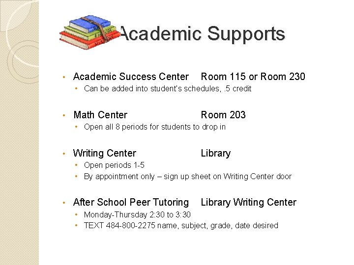 Academic Supports • Academic Success Center Room 115 or Room 230 • Can be