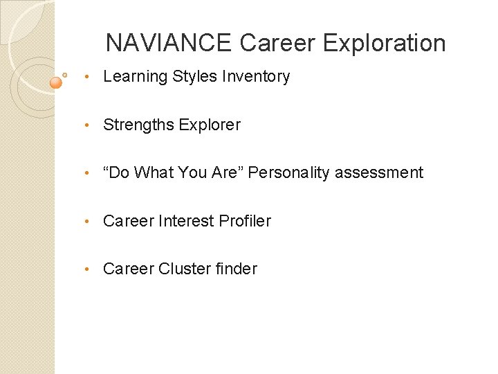 NAVIANCE Career Exploration • Learning Styles Inventory • Strengths Explorer • “Do What You