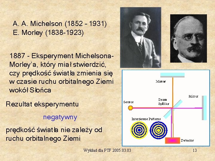 A. A. Michelson (1852 – 1931) E. Morley (1838 -1923) 1887 - Eksperyment Michelsona.