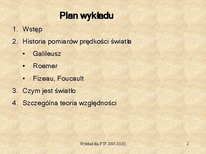 Plan wykładu 1. Wstęp 2. Historia pomiarów prędkości światła • Galileusz • Roemer •