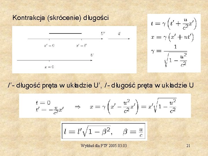 Kontrakcja (skrócenie) długości l’ – długość pręta w układzie U’, l – długość pręta