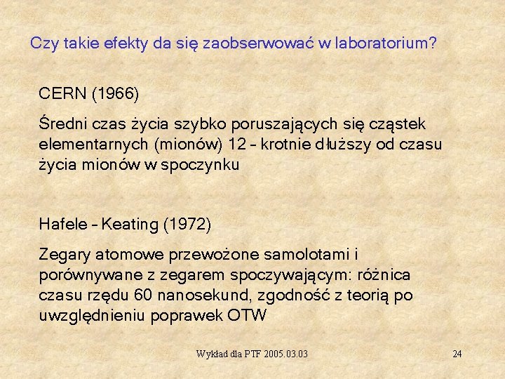 Czy takie efekty da się zaobserwować w laboratorium? CERN (1966) Średni czas życia szybko