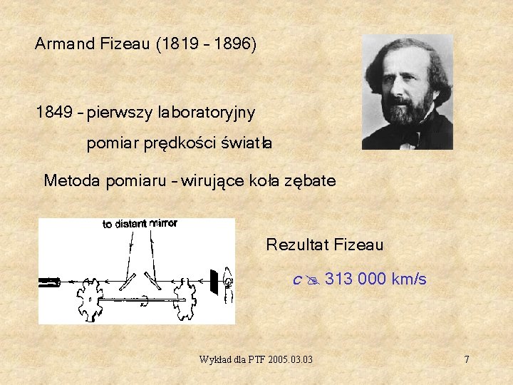 Armand Fizeau (1819 – 1896) 1849 – pierwszy laboratoryjny pomiar prędkości światła Metoda pomiaru
