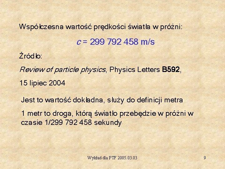 Współczesna wartość prędkości światła w próżni: c = 299 792 458 m/s Źródło: Review