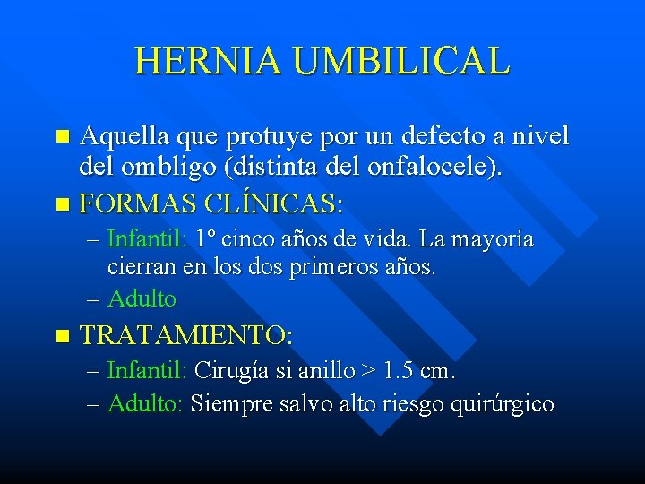 HERNIA UMBILICAL Aquella que protuye por un defecto a nivel del ombligo (distinta del