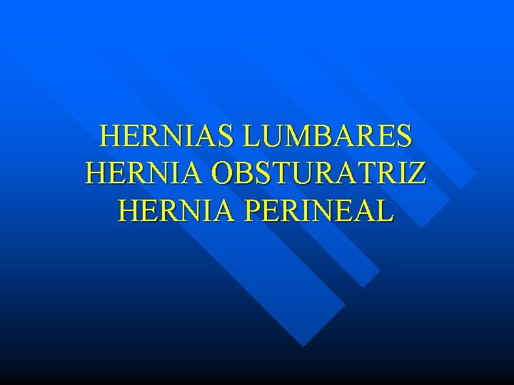 HERNIAS LUMBARES HERNIA OBSTURATRIZ HERNIA PERINEAL 