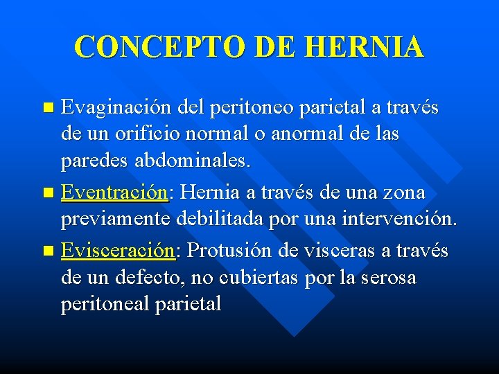 CONCEPTO DE HERNIA Evaginación del peritoneo parietal a través de un orificio normal o