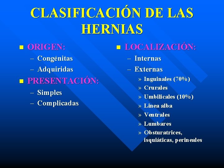 CLASIFICACIÓN DE LAS HERNIAS n ORIGEN: – Congénitas – Adquiridas n PRESENTACIÓN: – Simples