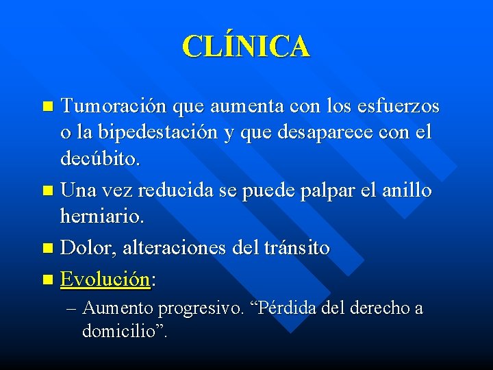 CLÍNICA Tumoración que aumenta con los esfuerzos o la bipedestación y que desaparece con