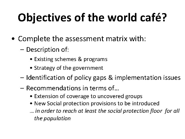 Objectives of the world café? • Complete the assessment matrix with: – Description of: