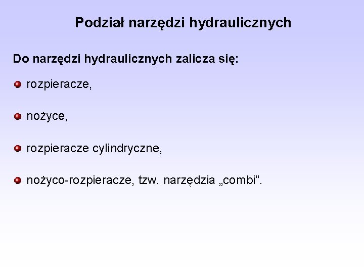 Podział narzędzi hydraulicznych Do narzędzi hydraulicznych zalicza się: rozpieracze, nożyce, rozpieracze cylindryczne, nożyco-rozpieracze, tzw.