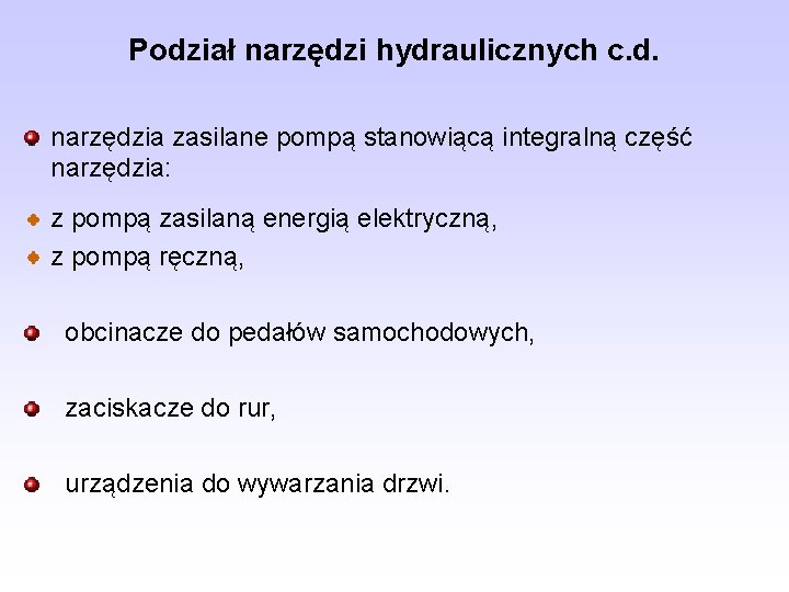 Podział narzędzi hydraulicznych c. d. narzędzia zasilane pompą stanowiącą integralną część narzędzia: z pompą Podział narzędzi hydraulicznych c. d. narzędzia zasilane pompą stanowiącą integralną część narzędzia: z pompą