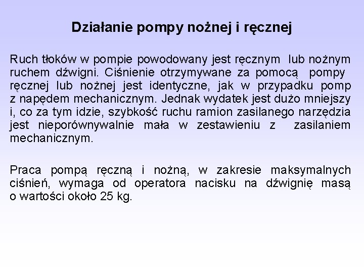 Działanie pompy nożnej i ręcznej Ruch tłoków w pompie powodowany jest ręcznym lub nożnym Działanie pompy nożnej i ręcznej Ruch tłoków w pompie powodowany jest ręcznym lub nożnym