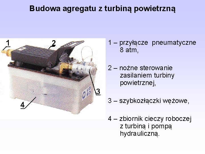 Budowa agregatu z turbiną powietrzną 1 – przyłącze pneumatyczne 8 atm, 2 – nożne